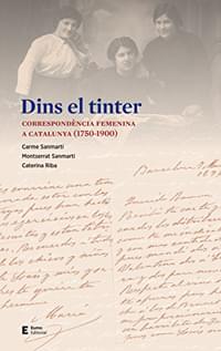 Dins el tinter. Correspondència femenina a Catalunya (1750-1900)