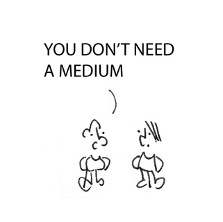 you don't need a medium