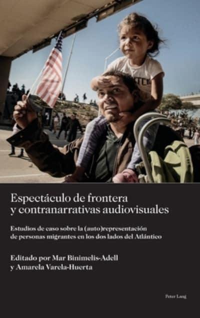  Espectáculo de frontera y contranarrativas audiovisuales. Estudios de caso sobre la (auto)representación de personas migrantes en los dos lados del Atlántico