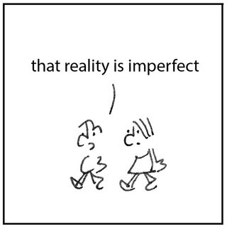 that reality is imperfect