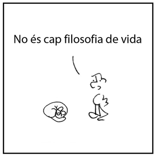 No és cap filosofia de vida 